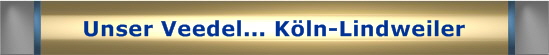 Unser Veedel... K�ln-Lindweiler